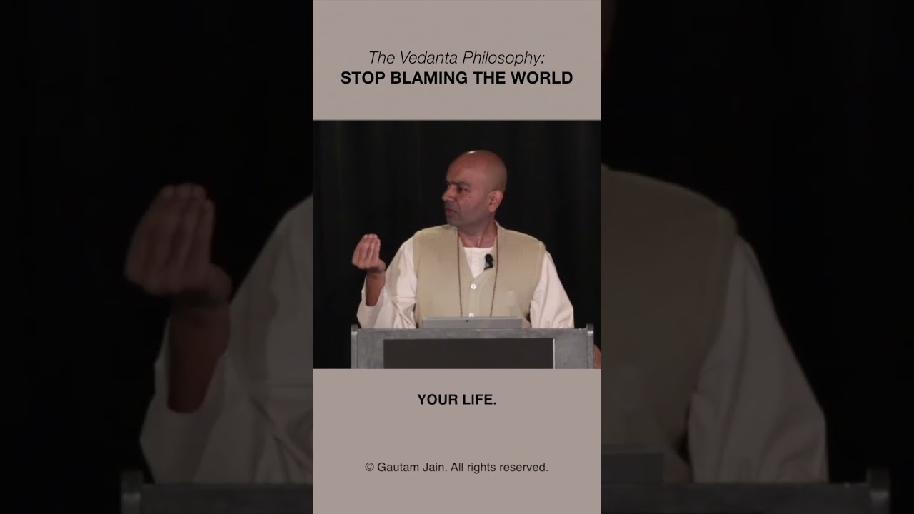 The Vedanta philosophy: Stop blaming the world