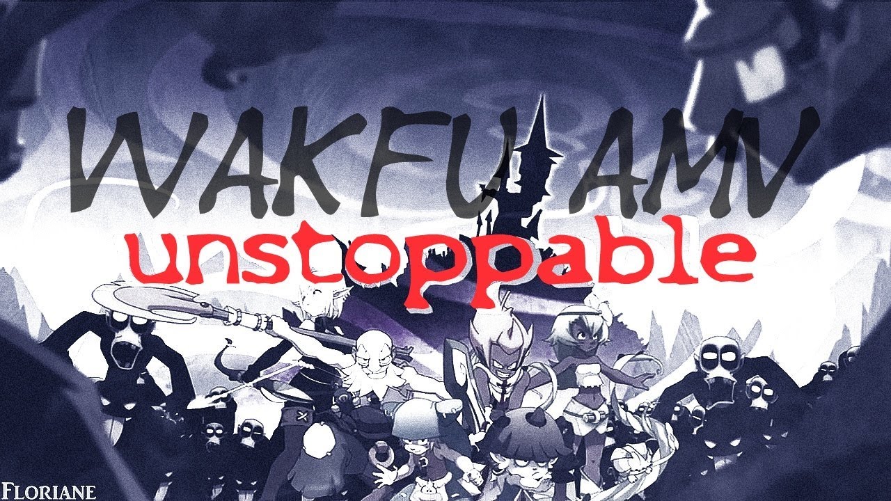 [AMV] Unstoppable || Wakfu
