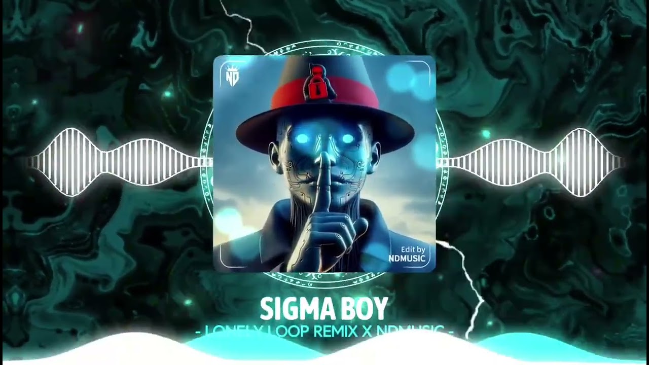 SIGMA BOY ( FULL ) - LONELY LOOP REMIX || NHẠC REMIX HOT TIK TOK || NDMUSIC