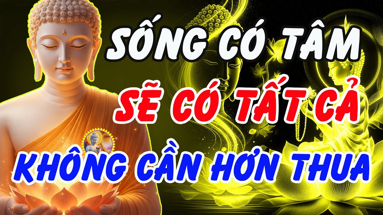 Phật Dạy: Sống Có Tâm Sẽ Có Tất Cả – Buông Hơn Thua, Phước Lành Tự Đến