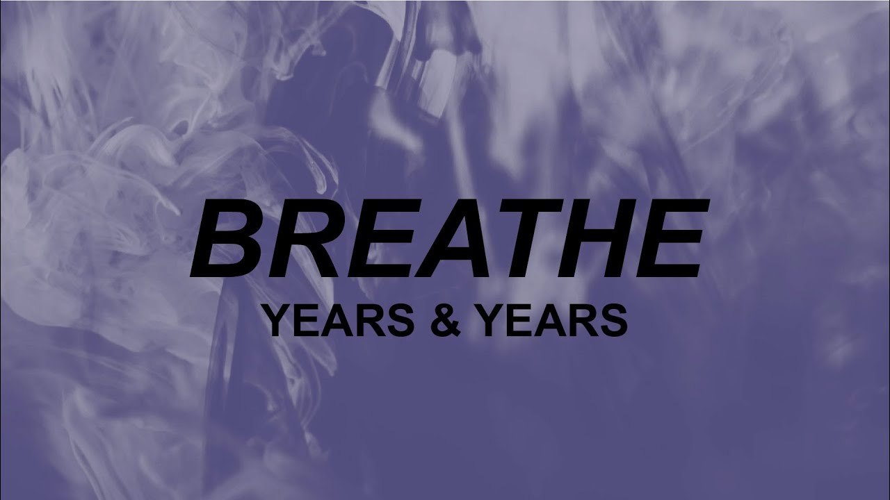 Years & Years - Breathe (Lyrics) | what's that supposed to be about baby  | TikTok