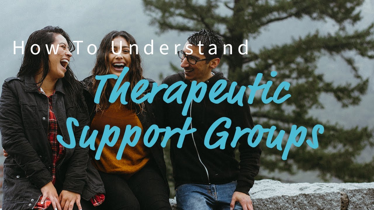 How To Understand Therapeutic Support Groups