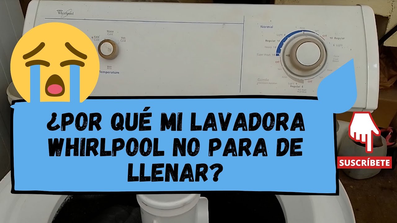 ¿Por qué mi lavadora Whirlpool no para de llenar?(LOS TRES CASOS MÁS COMUNES)