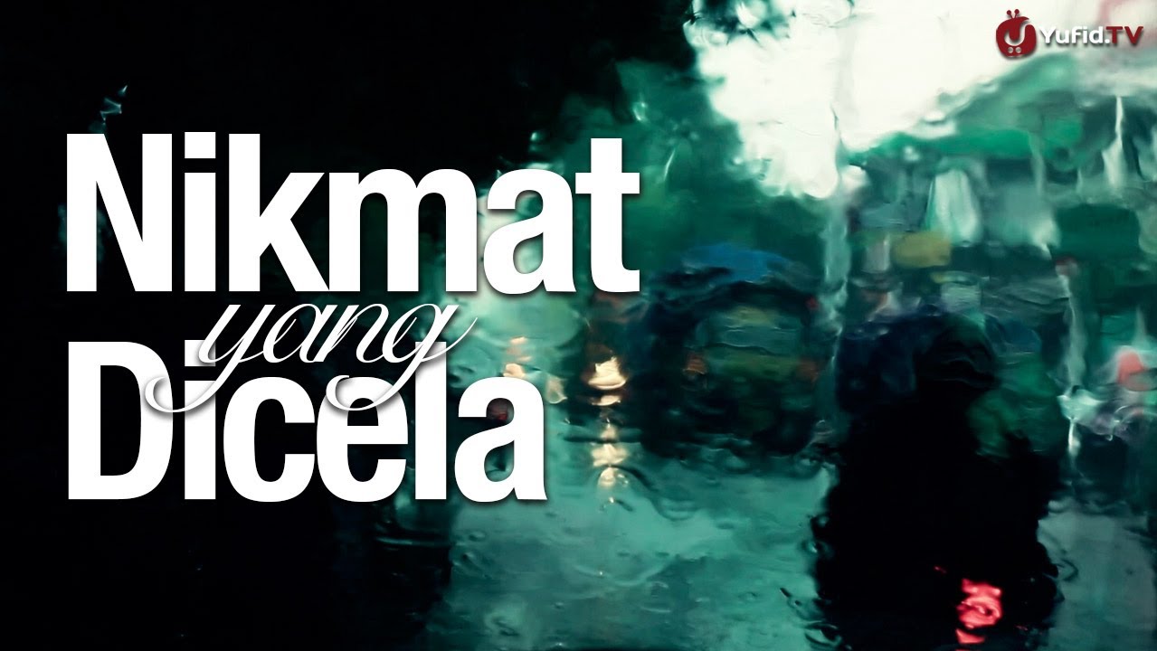 Video Renungan Islami: Nikmat yang Dicela - Ustadz Maududi Abdullah, Lc.