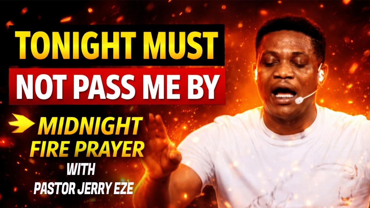 🔥 TONIGHT MUST NOT PASS ME BY! | Powerful Midnight Fire Prayer with Jerry Eze