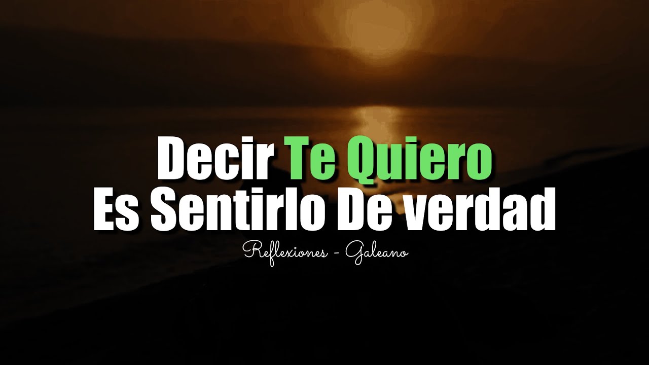 Para Decir TE QUIERO Tienes Que Sentirlo De Verdad | Reflexiones