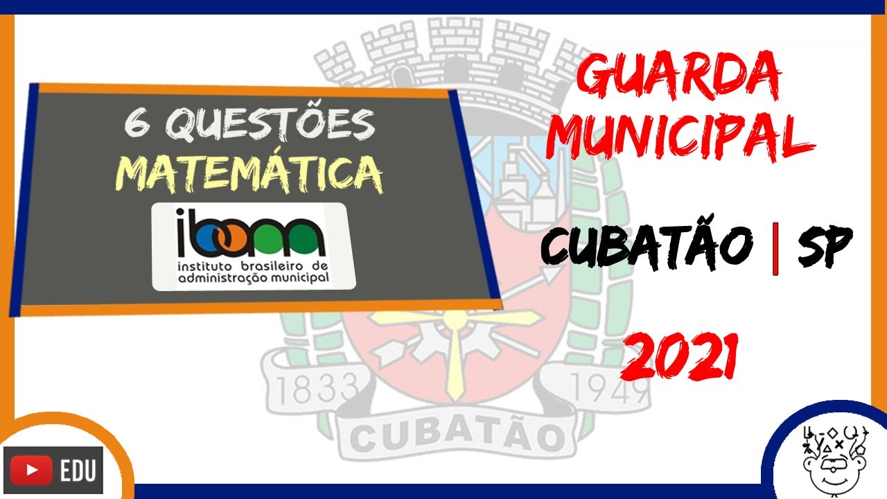 #IBAM :: Guarda Municipal CUBATÃO | SP | 2021 :: Prova de Matemática :: Prova da IBAM