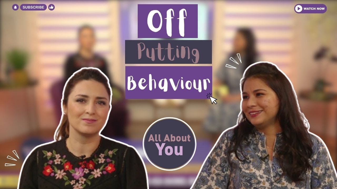 All About You: Off putting behaviour