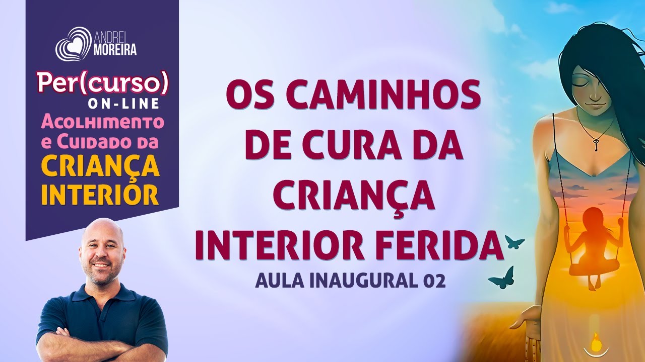 Os caminhos de cura da criança interior ferida - Andrei Moreira
