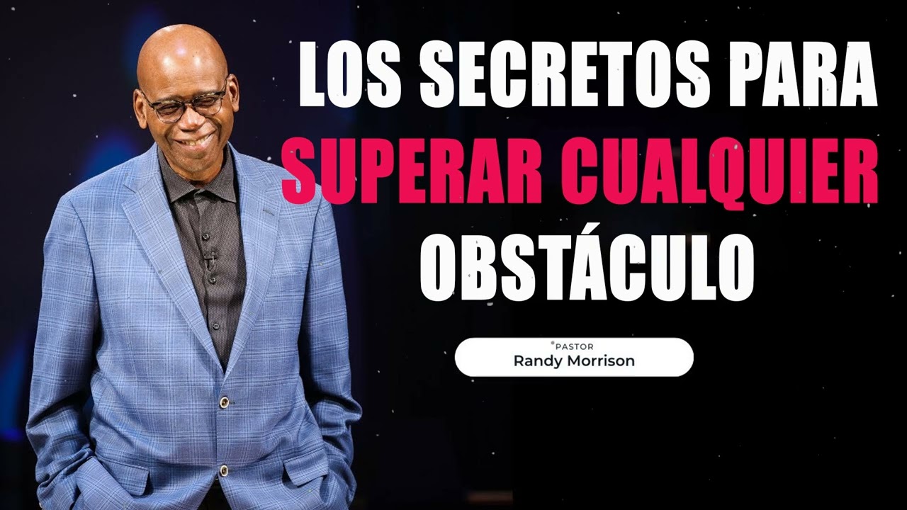 Los Secretos para Superar Cualquier Obstáculo  - Randy Morrison