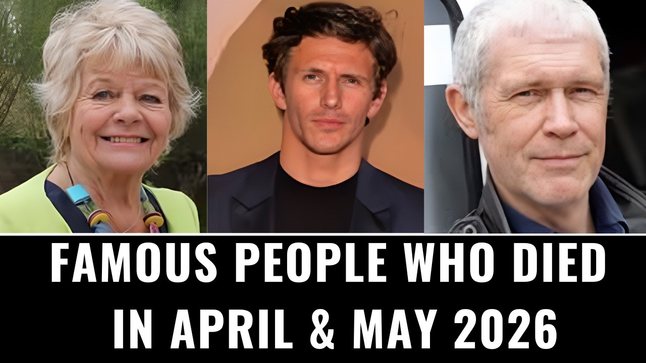 Famous People Who Died in April and May 2026