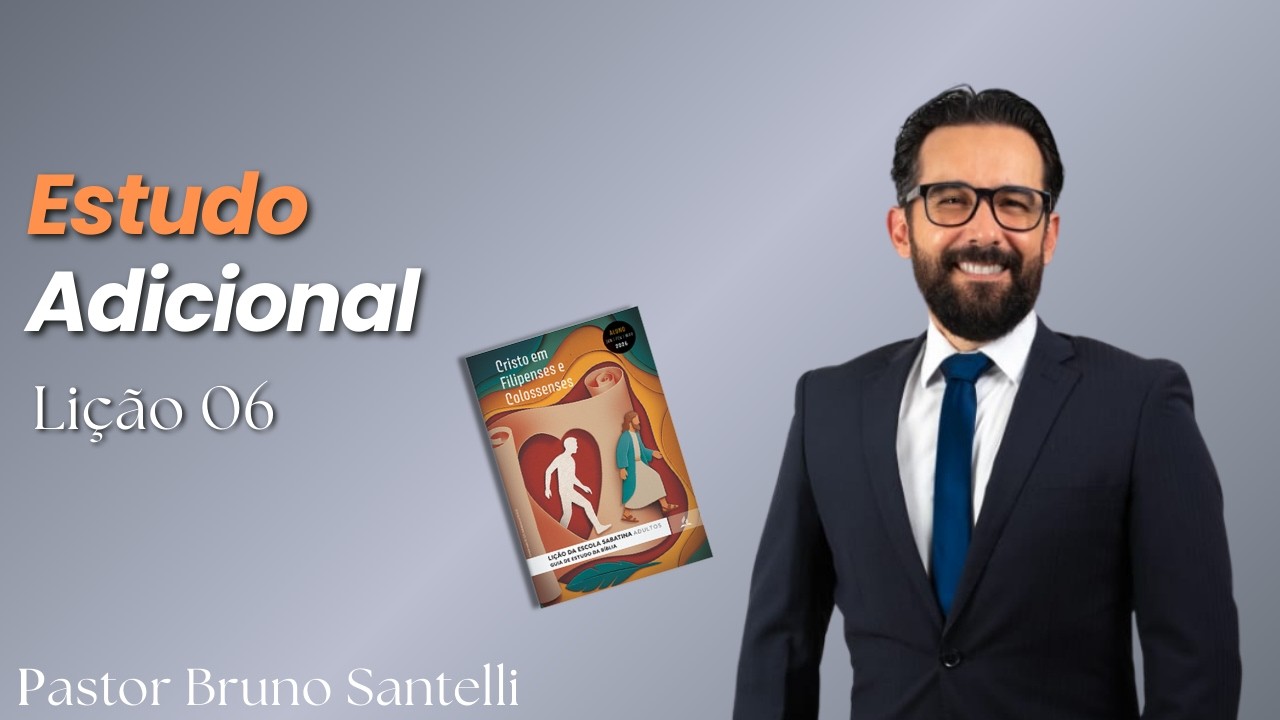 Confiança Somente em Cristo (Estudo Adicional) - Pastor Bruno Santelli - Escola Sabatina 06/02/2026