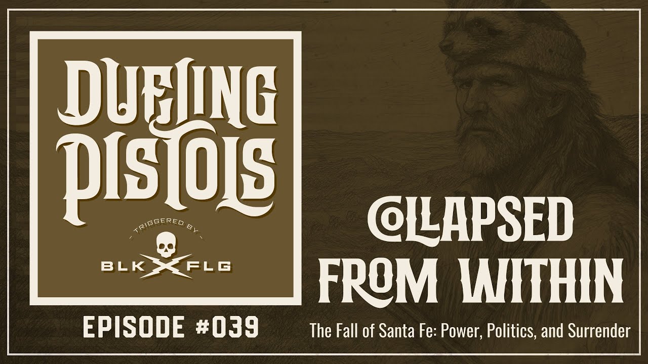 EP. 39 | The Fall of Santa Fe: Power, Politics, and Surrender | DUELING PISTOLS