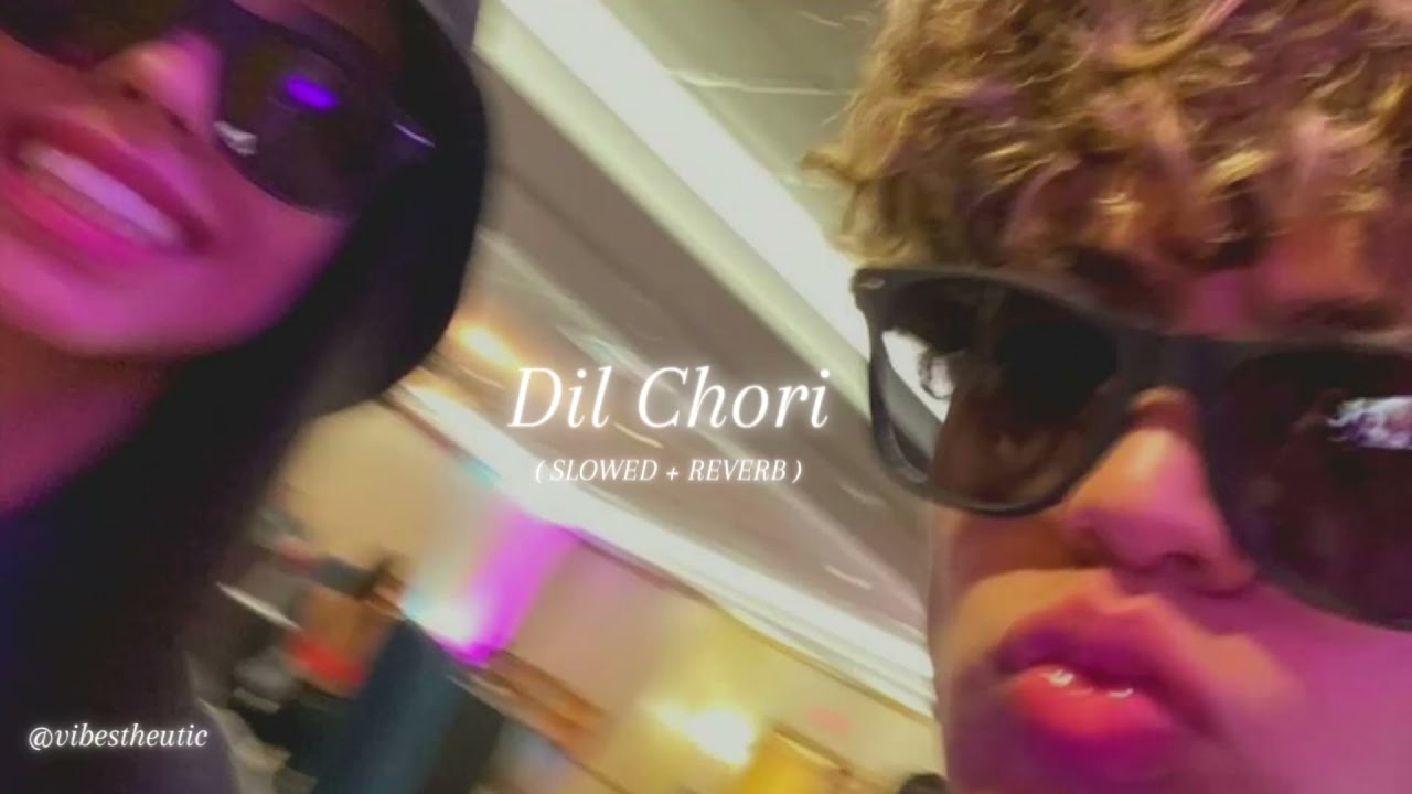 dil chori ( slowed + reverb )