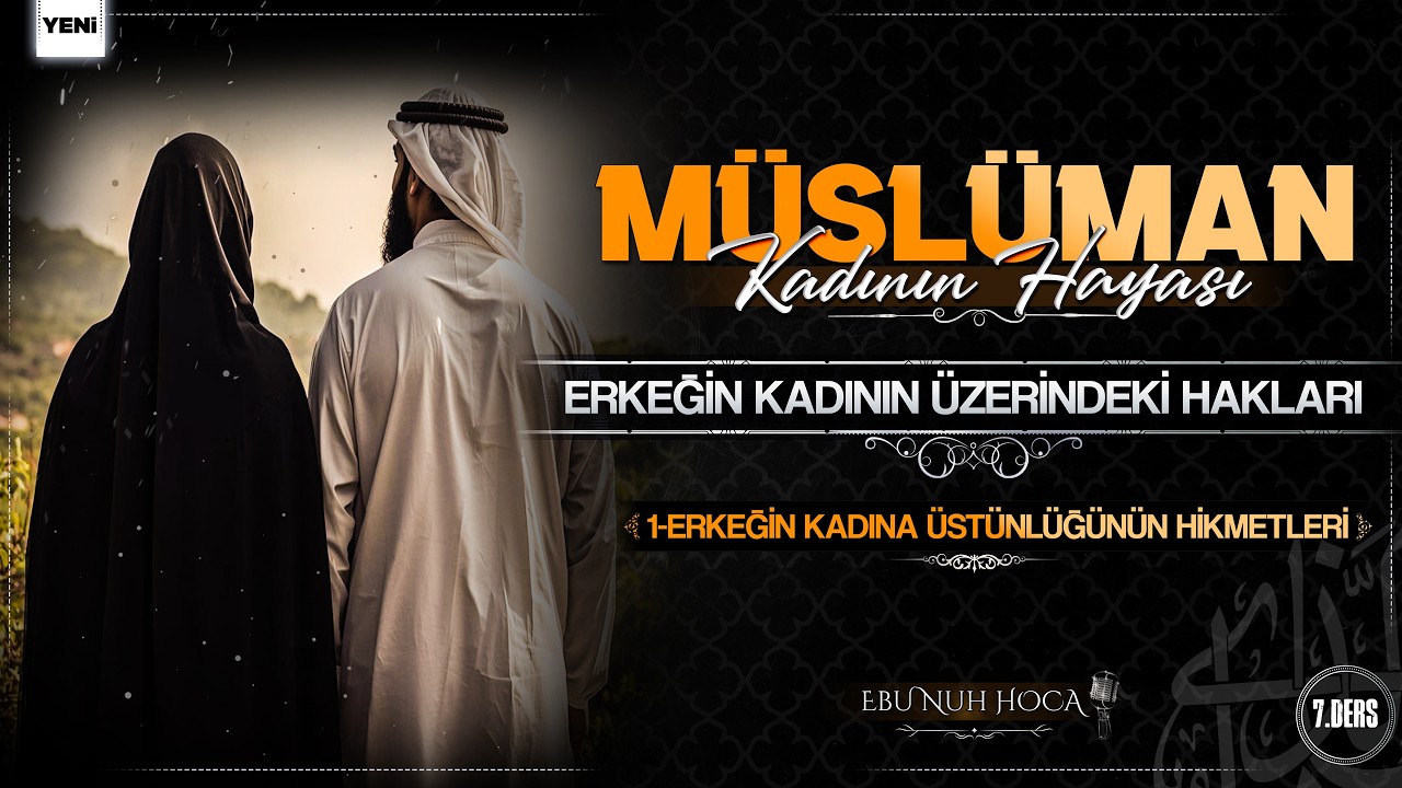 7 - Müslüman Kadının Hayası | Erkeğin Karısı Üzerindeki Hakları | Ebu Nuh Hoca
