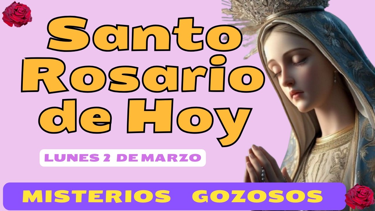 SANTO ROSARIO DE LUNES 2 DE MARZO - DIA DE MISTERIOS GOZOSOS