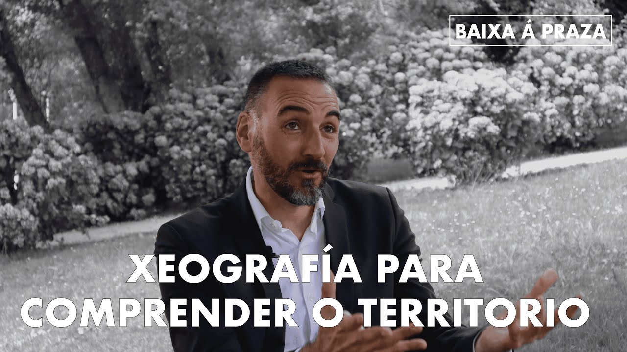 XEOGRAFÍA PARA COMPRENDER O TERRITORIO - VALERIÀ PAÜL CARRIL | BAIXA Á PRAZA 2x04