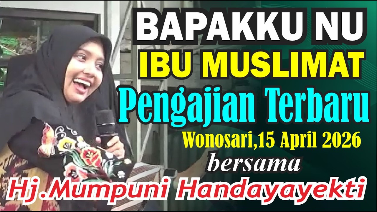 BAPAKKU NU IBU MUSLIMAT TERBARU PENGAJIAN DI WONOSARI WONOSOBO BERSAMA HJ.MUMPUNI 15 APRIL 2026