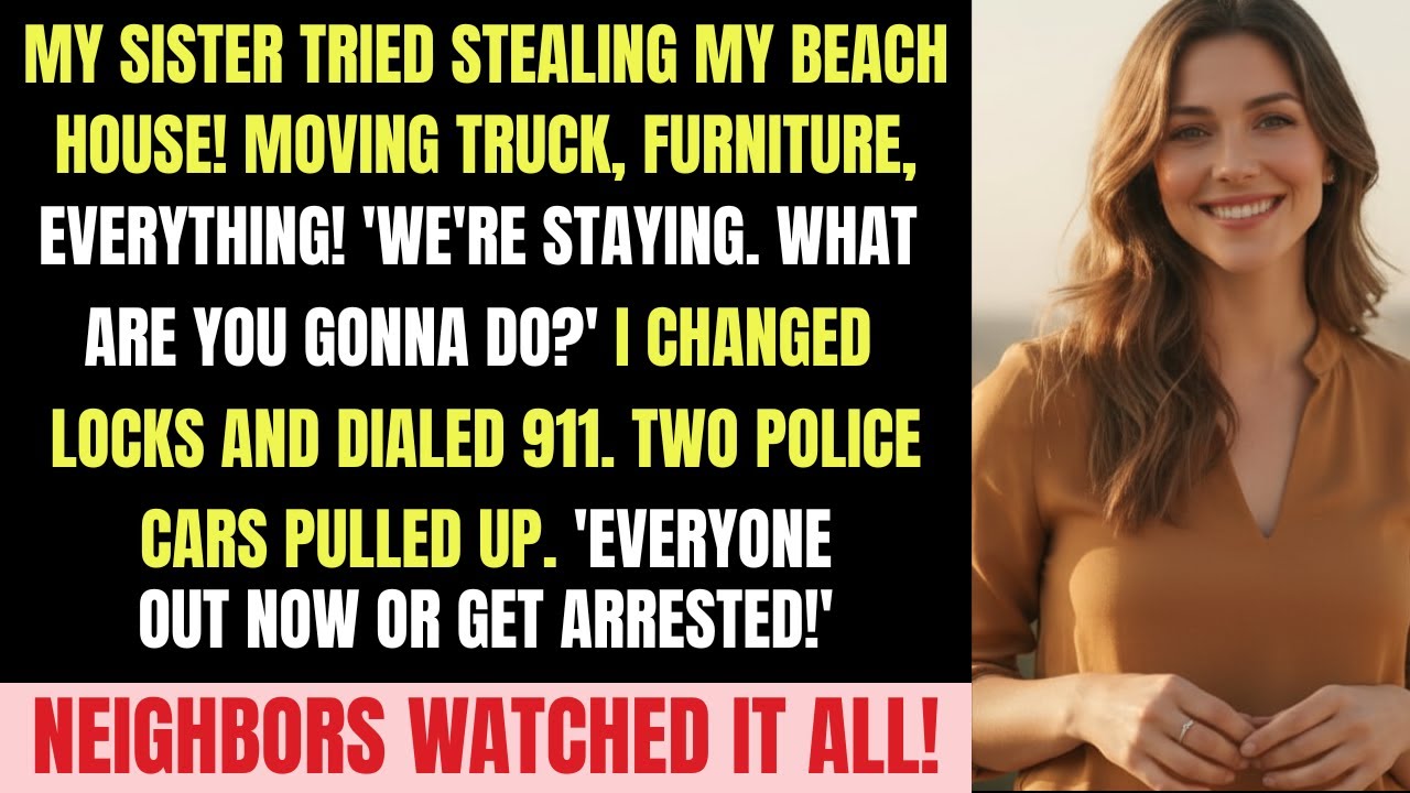 “My Sister STOLE My Beach House While I Was at Work! I Called Police & Changed ALL Locks! 🚨”