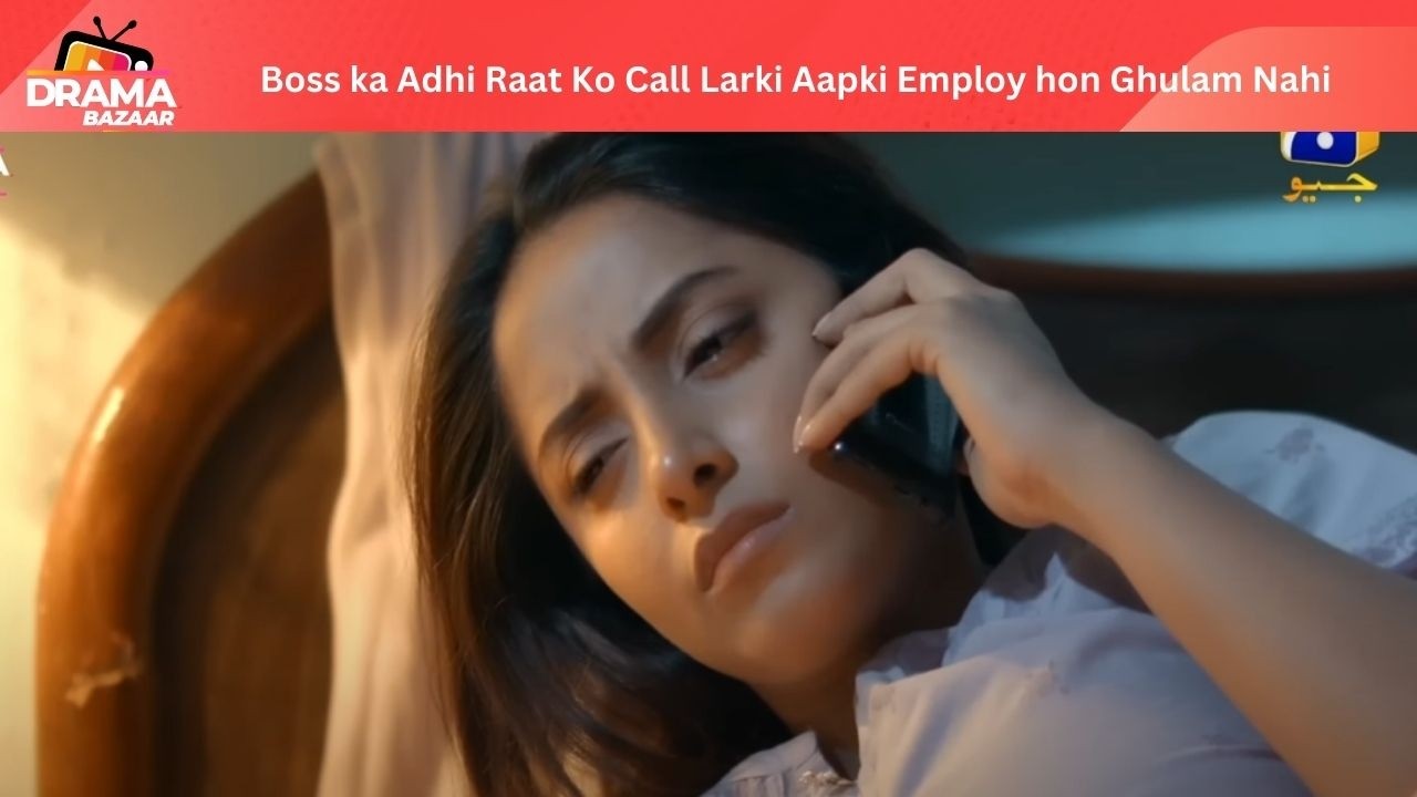 Boss ka Adhi Raat Ko Call Larki Aapki Employ hon Ghulam Nahi|EP34|AbDekhKhudaKyaKartaHai|DramaBazaar