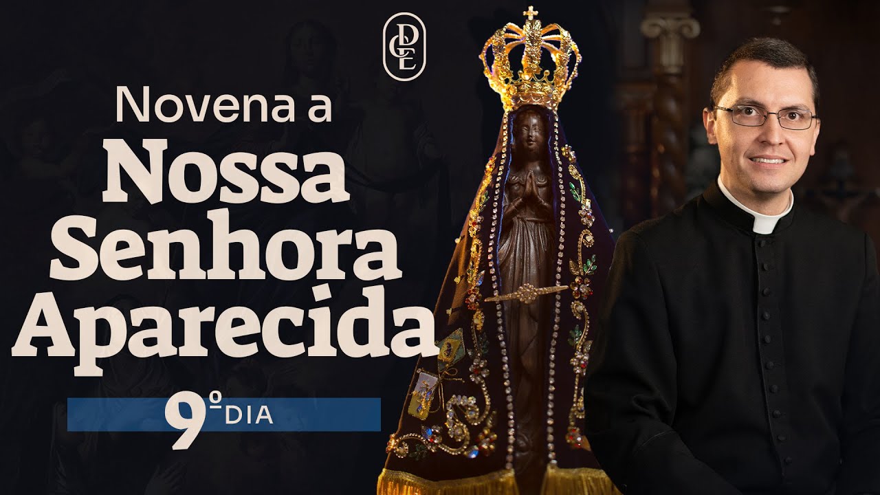 9&ordm; dia - Novena a Nossa Senhora Aparecida