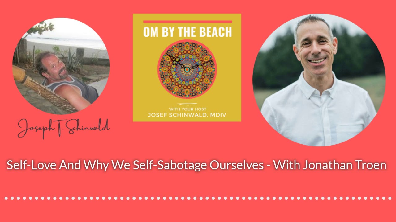 Self-Love And Why We Self-Sabotage Ourselves - With Jonathan Troen