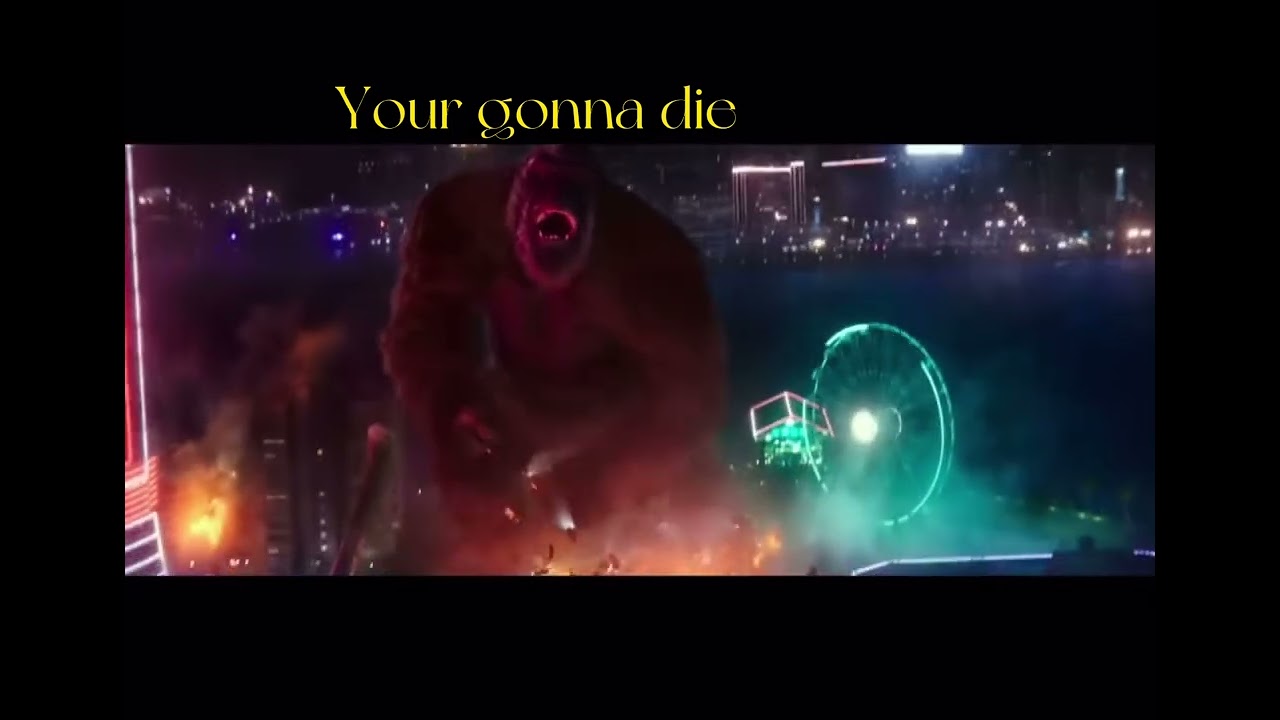 Your gonna die I'm gonna kill you (godzilla edition)