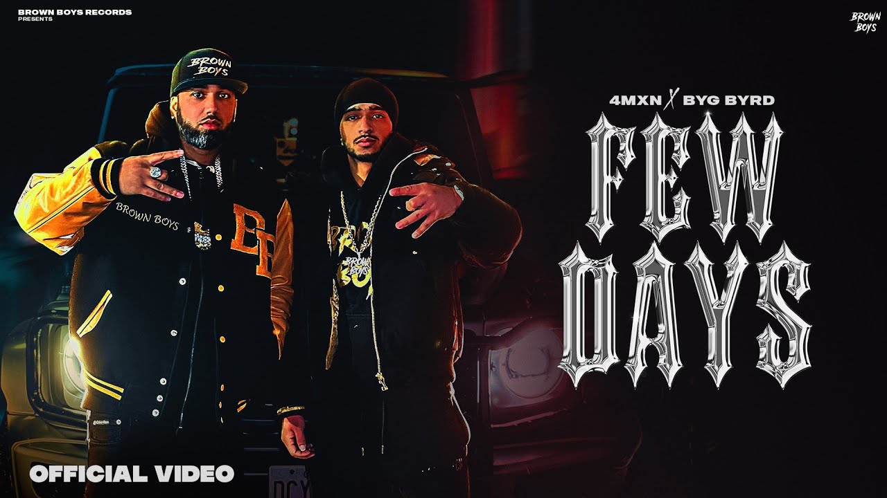 FEW DAYS (FULL VIDEO) | 4mxn | Byg Byrd | Punjabi Songs 2025 | @BrownBoysForever