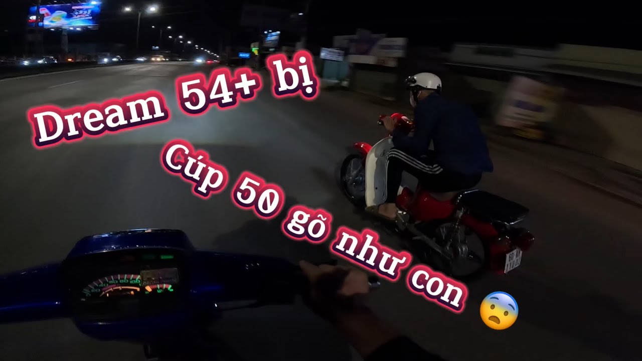 Cầm Dream 54+ đi Phước Hải ăn tối bị Cup 50cc gõ như con 😨.
