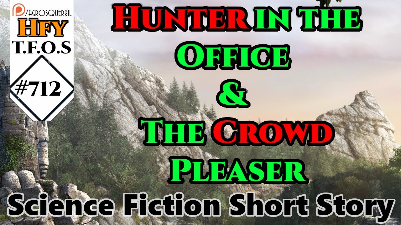 r/HFY TFOS# 712 -  Hunter in the Office & The Crowd Pleaser (Hfy Reddit Story)