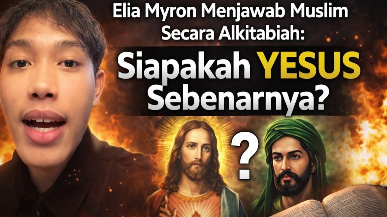 Elia Myron Menjawab Muslim Secara Alkitabiah: Siapakah Yesus Sebenarnya?