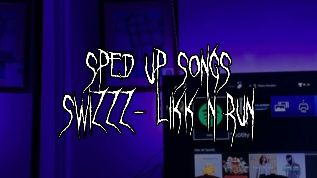 Swizzz - Likk N Run (SpedUp/Fast)