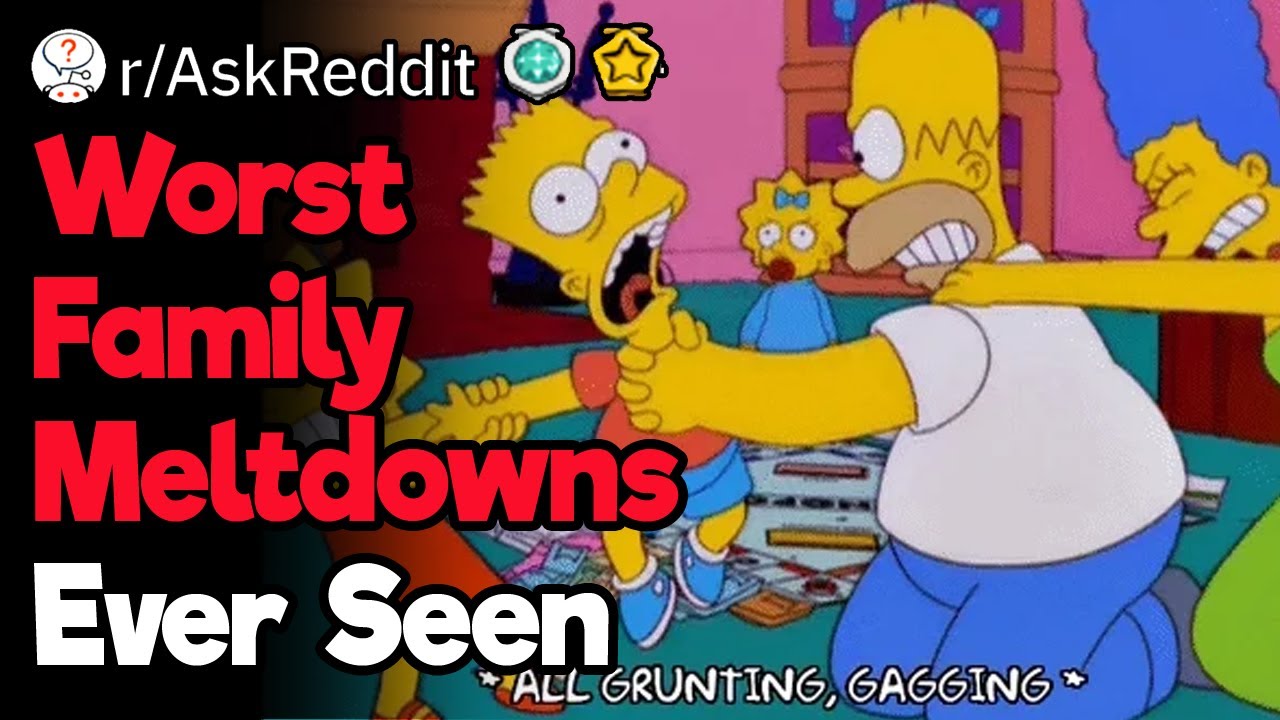 What Are the Worst Family Meltdowns You Have Seen?