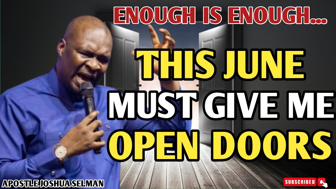 ENOUGH IS ENOUGH || THIS JUNE MUST GIVE ME OPEN DOORS AND BREAKTHROUGHS - APOSTLE JOSHUA SELMAN