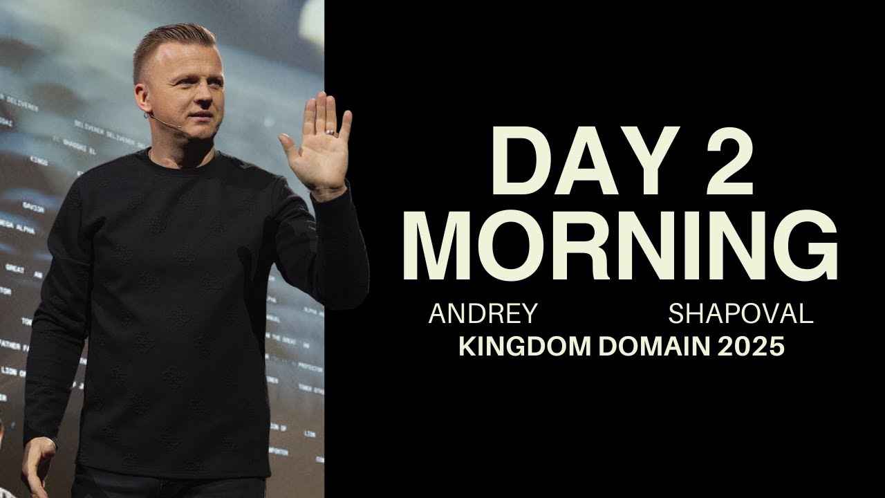 Kingdom Domain 2025 | Andrey Shapoval | Day 2 | Morning