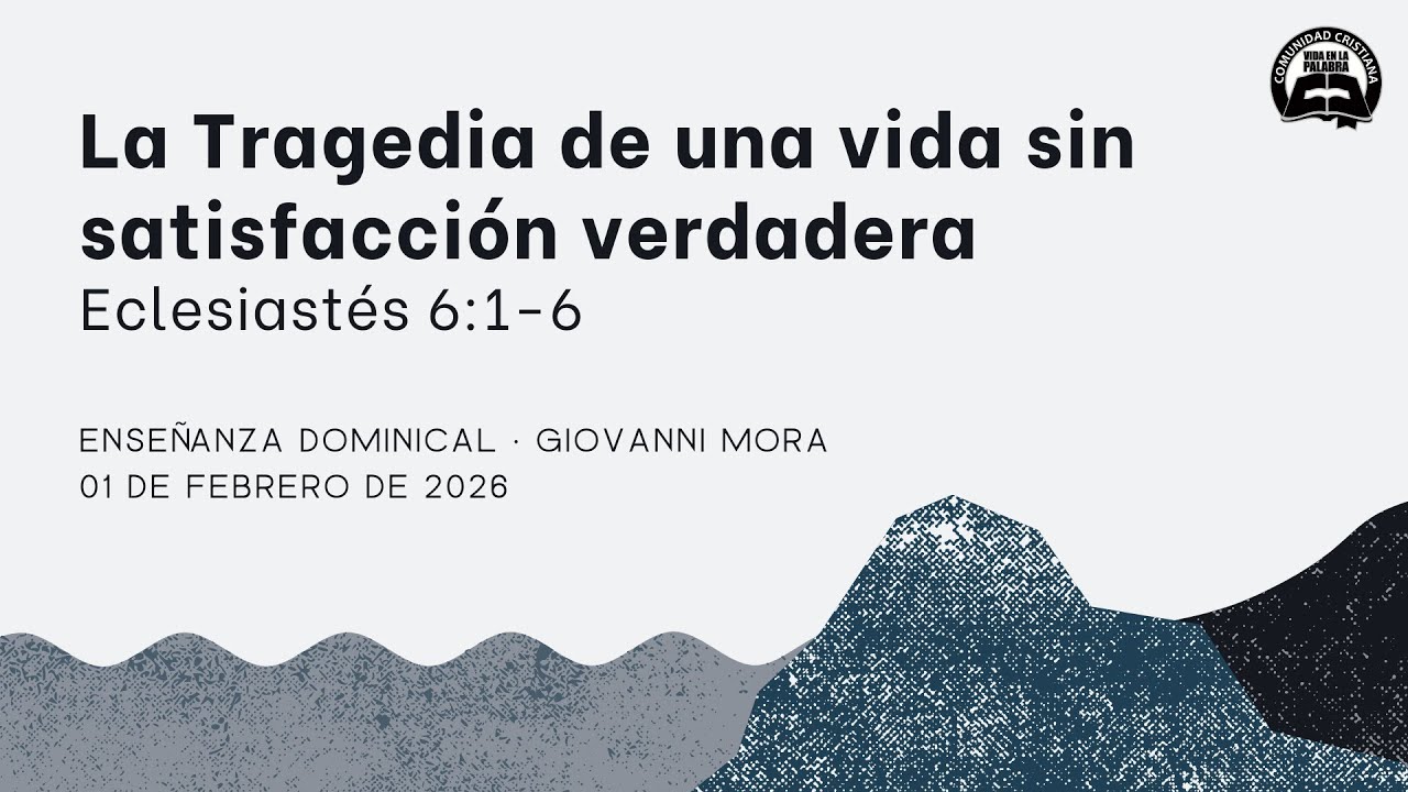 La Tragedia de una vida sin satisfacción verdadera. Eclesiastés 6:1-6