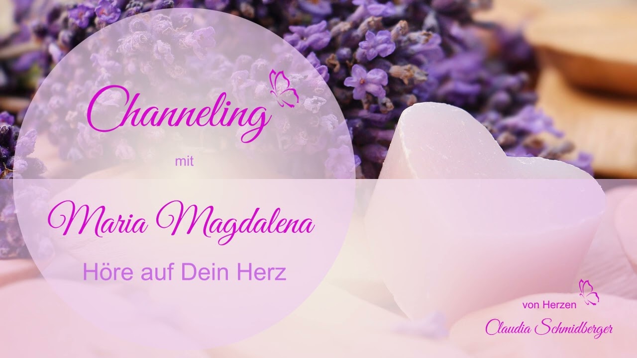 Channeling mit Maria Magdalena: Höre auf Dein Herz - Verbindung mit der Herzensstimme stärken