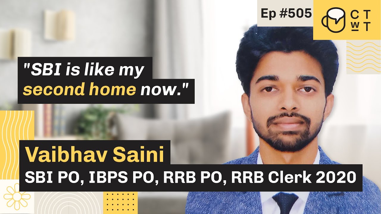 CTwT E505 - SBI PO 2020 Topper Vaibhav Saini | RRB PO 2020 | SSC CGL 2019