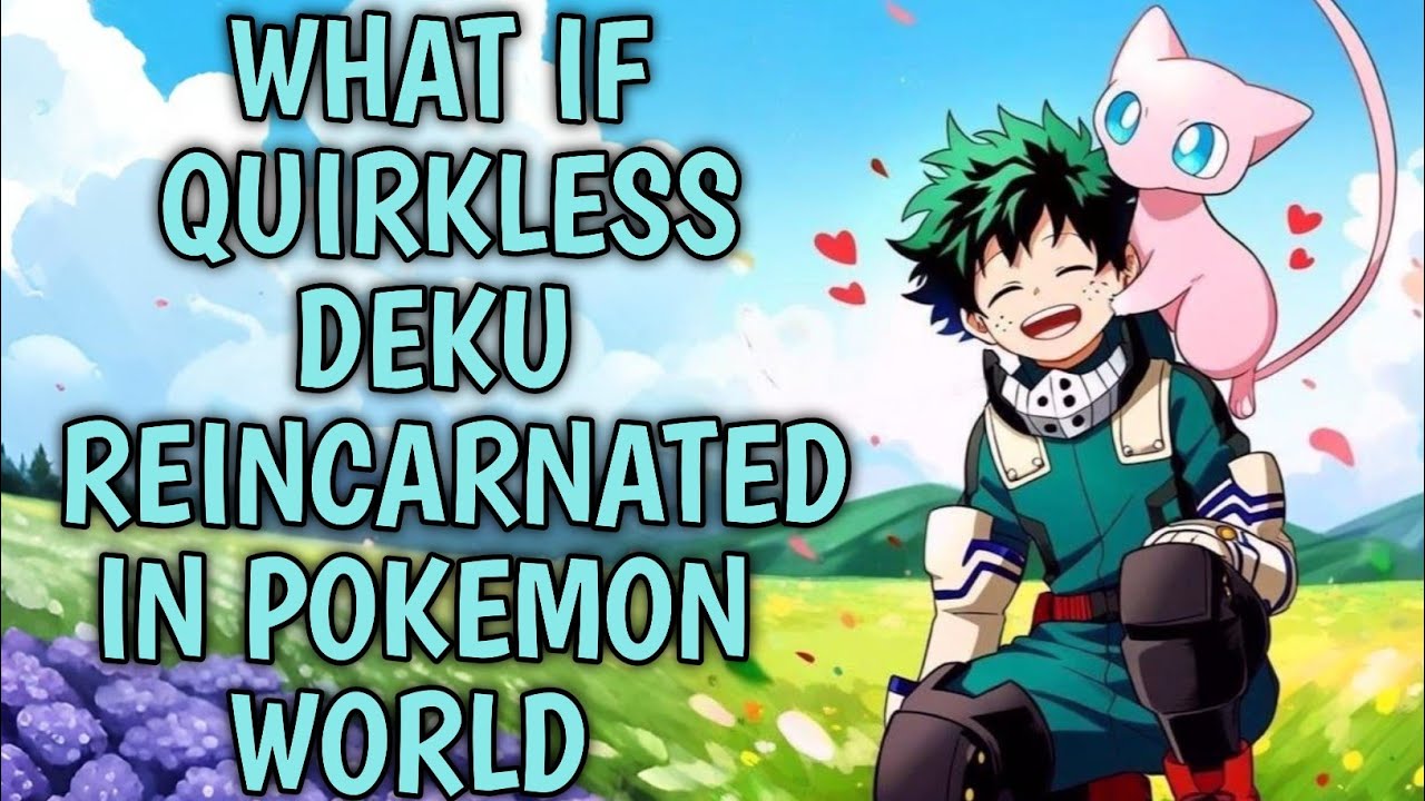 What If Quirkless Deku Reincarnated In Pokemon World ? Part 1