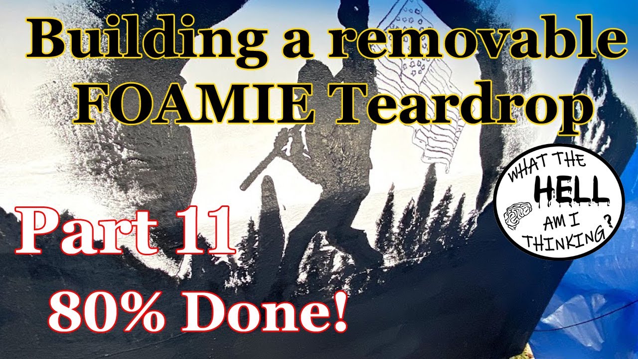 Building a removable teardrop foamie camper Part 11 - 80% DONE!!!