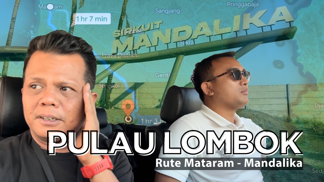 PERJALANAN KE SIRKUIT MANDALIKA | Jarak Tempuh 56 KM Dari Kota Mataram ⁉️