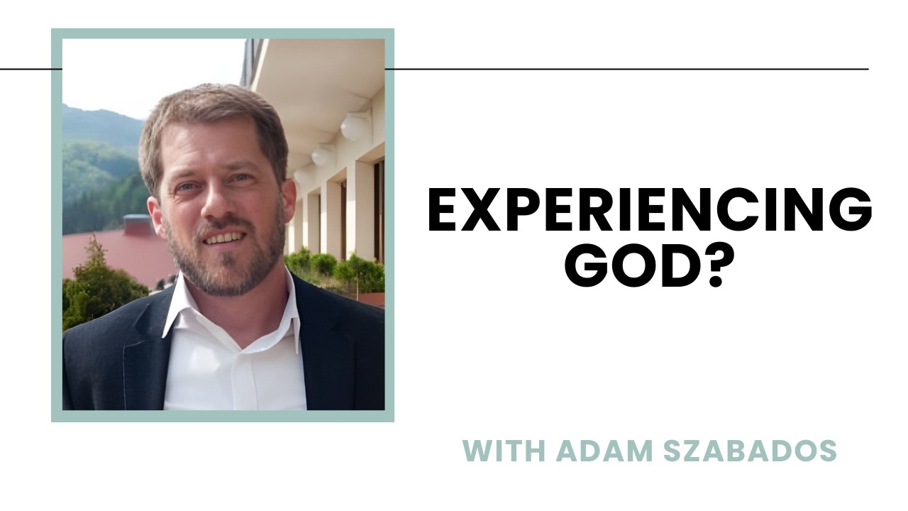 Experiencing God? Understanding and Evaluating Asceticism and Mysticism - Adam Szabados