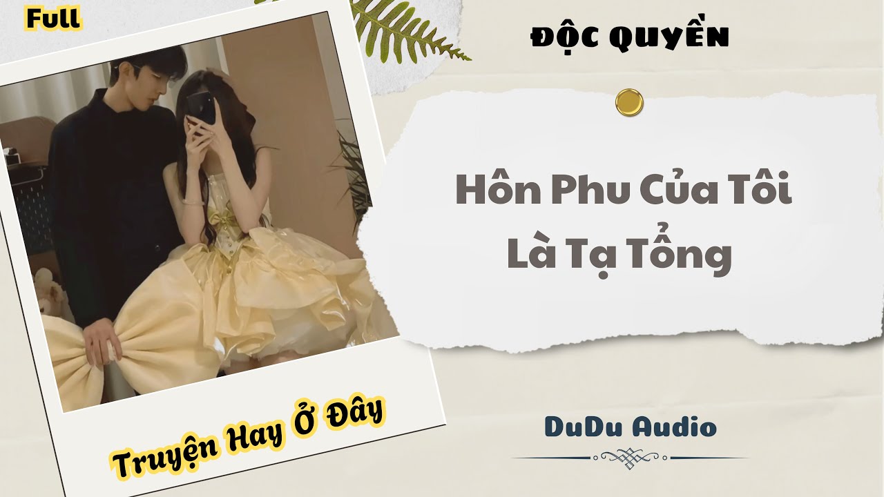 [Truyện Audio] | Hôn Phu Của Tôi Là Tạ Tổng | DuDu Audio