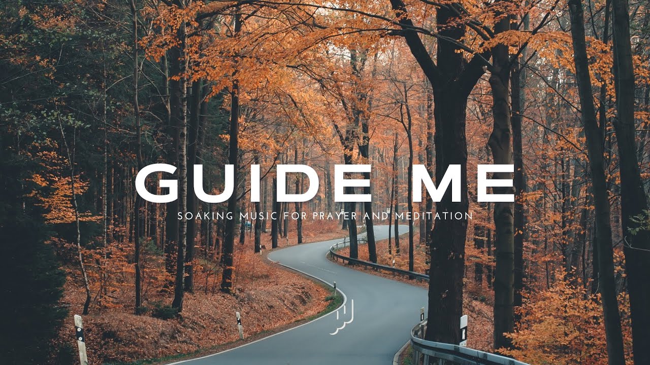 Guide Me / Soaking Worship Music / Instrumental Music for Prayer