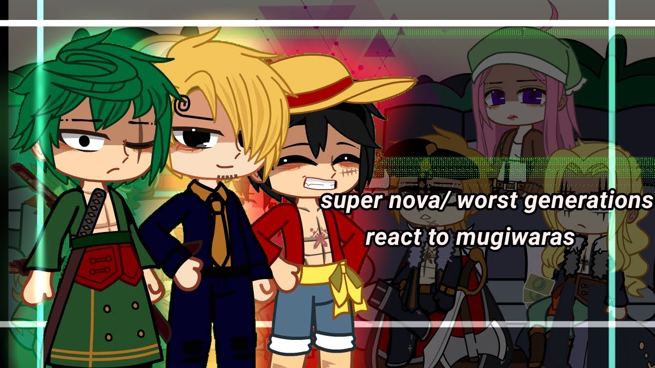 super nova/worst generation react to strawhat part (½)☠️🏴‍☠️