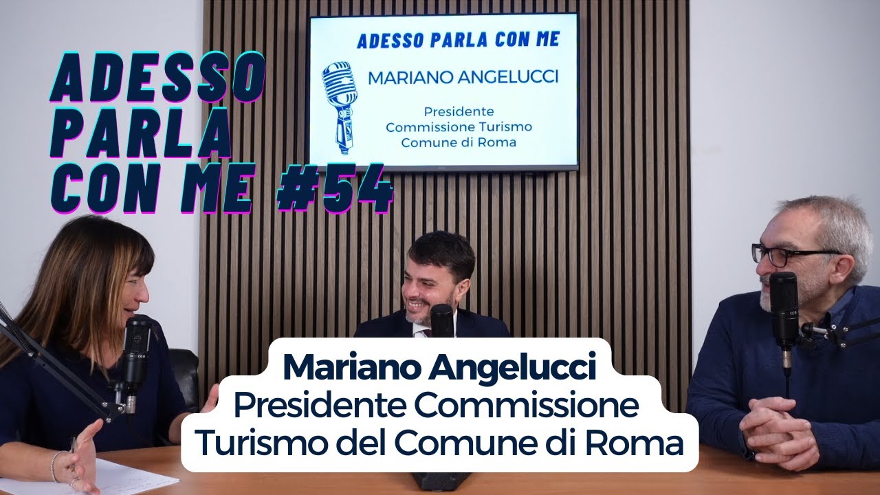 Adesso Parla Con Me #54 Mariano Angelucci - Presidente Commissione Turismo del Comune di Roma