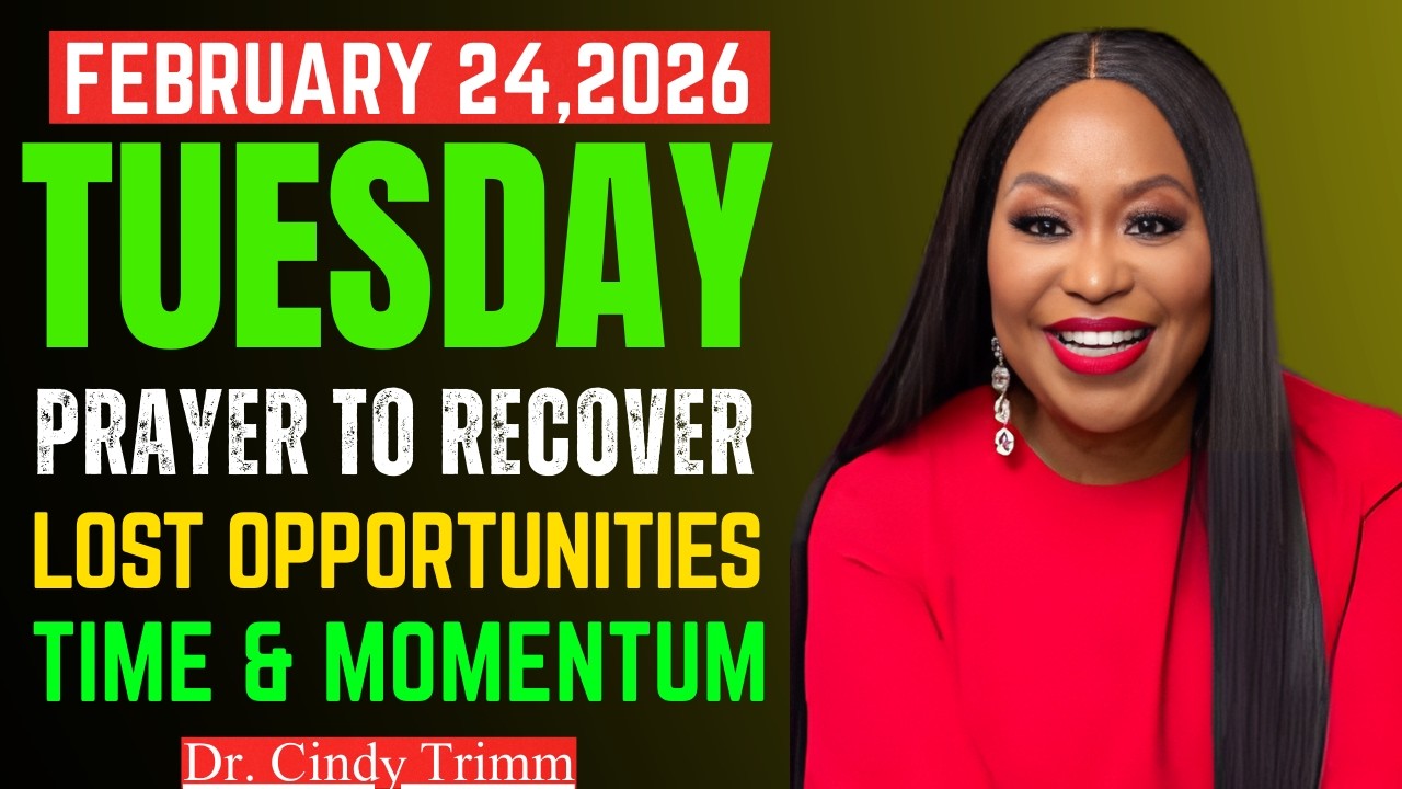 FEB 24, 2026 | Dr. Cindy Trimm – Tuesday Prayer to Recover Lost Opportunities, Time & Momentum