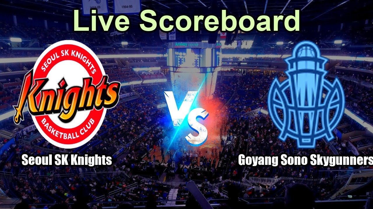Seoul SK Knights vs Goyang Sono Skygunners Live Score - South Korea Korean Basketball League