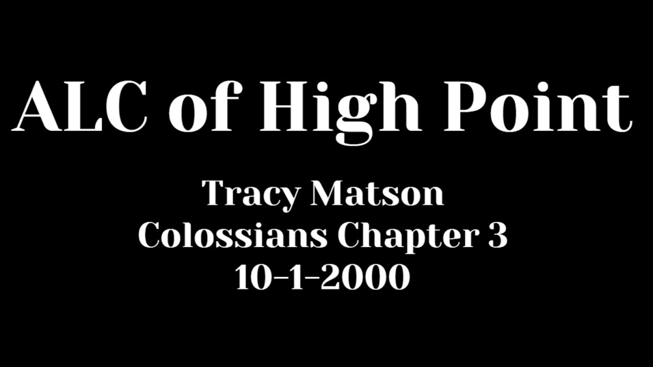 ALC of High Point - Tracy Matson - Colossians Chapter 3 - 10-1-2000