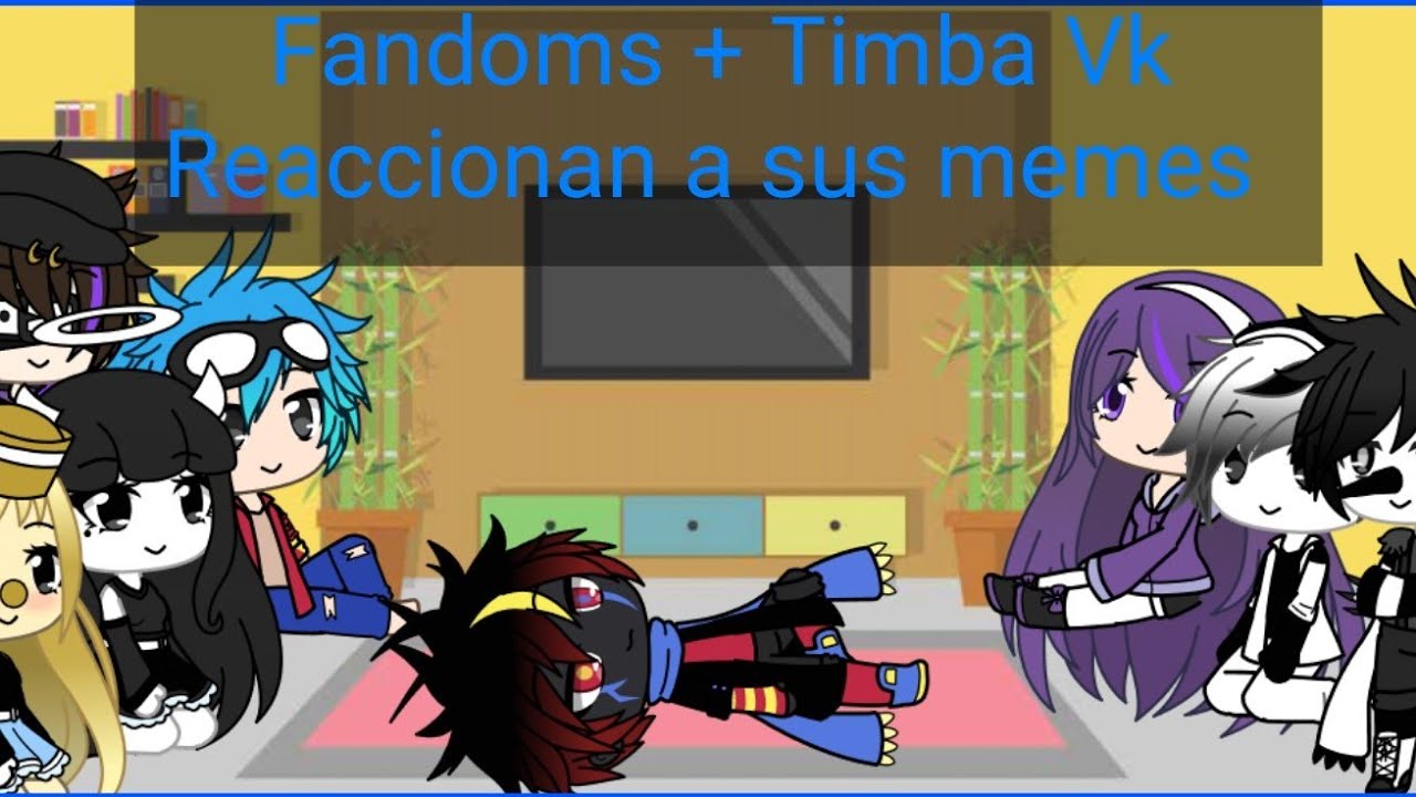 Fandoms + Timba Vk reaccionan a sus memes parte 3///Gacha Club